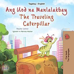 Icon image Ang Uod na Manlalakbay The traveling caterpillar: Tagalog English Bilingual Book for Children