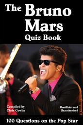 Icon image The Bruno Mars Quiz Book: 100 Questions on the Pop Star