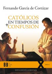 Icon image Católicos en tiempos de confusión: Nueva edición aumentada