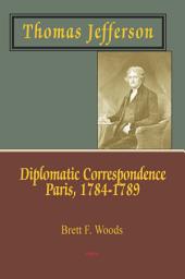 Icon image Thomas Jefferson: Diplomatic Correspondence, Paris, 1784-1789