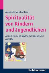 Icon image Spiritualität von Kindern und Jugendlichen: Allgemeine und psychotherapeutische Aspekte