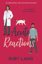 Icon image Acute Reactions: An irresistible and uplifting romance