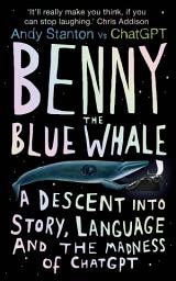 Icon image Benny the Blue Whale: One Author's Descent into the Madness of AI