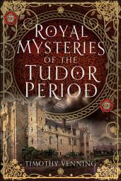 Icon image Royal Mysteries of the Tudor Period