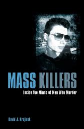 Icon image Mass Killers: Inside the Minds of Men Who Murder