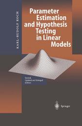 Icon image Parameter Estimation and Hypothesis Testing in Linear Models: Edition 2