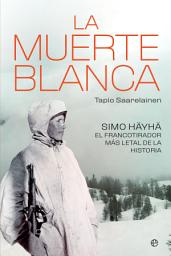 Icon image La muerte blanca: Simo Häyhä, el francotirador más letal de la historia