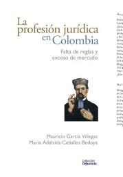 Icon image La profesión jurídica en Colombia: Falta de reglas y exceso de mercado