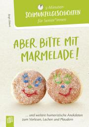 Icon image Aber bitte mit Marmelade!: ...und weitere humoristische Anekdoten zum Vorlesen, Lachen und Plaudern