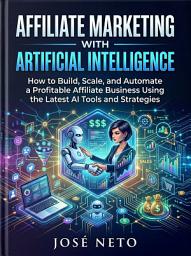 Icon image A comprehensive guide Affiliate Marketing with Artificial Intelligence: How to Build, Scale, and Automate a Profitable Affiliate Business Using the Latest AI Tools and Strategies