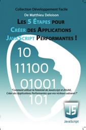 Icon image Les 5 Étapes pour Créer des Applications JavaScript Performantes !: Utilisez le Potentiel de JavaScript et d'AJAX pour Créer des Applications Performantes que vos visiteurs adorent !