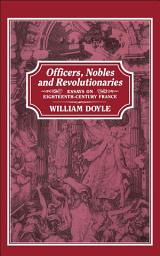 Icon image Officers, Nobles and Revolutionaries: Essays on Eighteenth-Century France