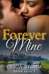 Icon image Boxset: BWWM "Forever Mine" A BWWM Interracial African American Multiracial Erotic Billionaire Romance) Book 3: boxset bwwm african american interracial bwwm erotic romance