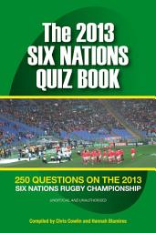 Icon image The 2013 Six Nations Quiz Book: 250 Questions on the 2013 Six Nations Championship