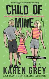 Icon image Child of Mine: a nostalgic romantic comedy
