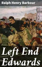 Icon image Left End Edwards: The Gridiron Trials: A Tale of Friendship and Perseverance in Early 20th-Century Sports