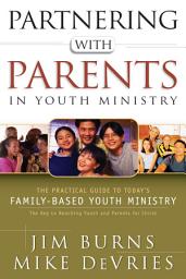 Icon image Partnering with Parents in Youth Ministry: The Practical Guide to Today's Family-Based Youth Ministry