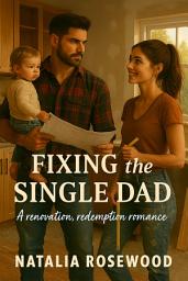 Icon image Fixing the Single Dad: A Renovation, Redemption Romance