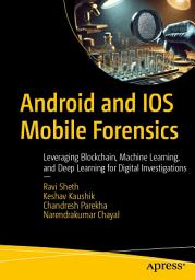 Icon image Android and IOS Mobile Forensics: Leveraging Blockchain, Machine Learning, and Deep Learning for Digital Investigations