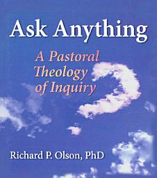 Icon image Ask Anything: A Pastoral Theology of Inquiry