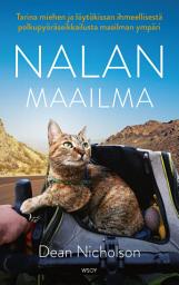 Icon image Nalan maailma: Tarina miehen ja löytökissan ihmeellisestä polkupyöräseikkailusta maailman ympäri