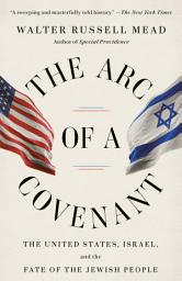 Icon image The Arc of a Covenant: The United States, Israel, and the Fate of the Jewish People
