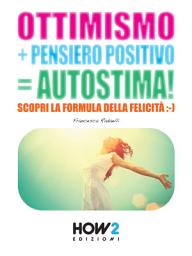 Icon image OTTIMISMO + PENSIERO POSITIVO = AUTOSTIMA! Scopri la formula della Felicità