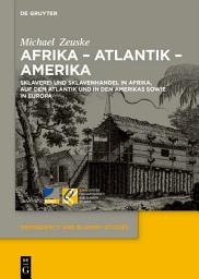 Icon image Afrika – Atlantik – Amerika: Sklaverei und Sklavenhandel in Afrika, auf dem Atlantik und in den Amerikas sowie in Europa