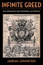 Icon image Infinite Greed: The Inhuman Selfishness of Capital