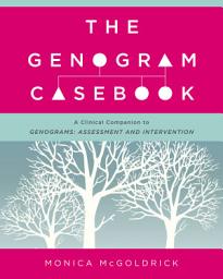 Icon image The Genogram Casebook: A Clinical Companion to Genograms: Assessment and Intervention