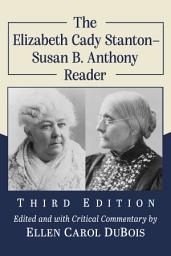 Icon image The Elizabeth Cady Stanton-Susan B. Anthony Reader, 3d ed.
