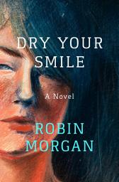 Icon image Dry Your Smile: A Novel