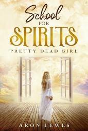 Icon image School for Spirits: Pretty Dead Girl