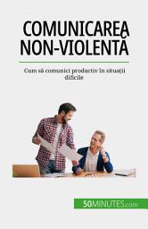 Icon image Comunicarea non-violentă: Cum să comunici productiv în situații dificile