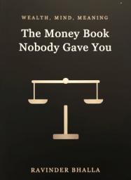 Icon image The Money Book Nobody Gave You: A Complete Guide to Wealth, Mind, and Meaning