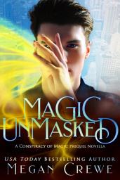 Icon image Magic Unmasked: A Conspiracy of Magic Prequel Novella