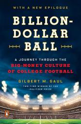 Icon image Billion-Dollar Ball: A Journey Through the Big-Money Culture of College Football
