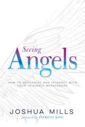 Icon image Seeing Angels: How to Recognize and Interact with Your Heavenly Messengers