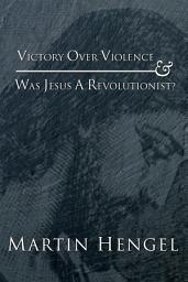 Icon image Victory Over Violence and Was Jesus a Revolutionist?