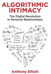 Icon image Algorithmic Intimacy: The Digital Revolution in Personal Relationships