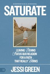 Icon image Saturate: Leaving behind Status Quo Religion for a Faith That Really Works