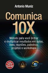 Icon image Comunica 10X: método para você brilhar e multiplicar resultados em aulas, lives, reuniões, palestras, projetos e workshops