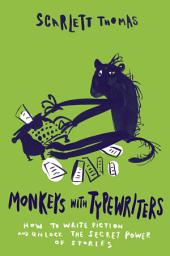 Icon image Monkeys with Typewriters: How to Write Fiction and Unlock the Secret Power of Stories