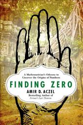 Icon image Finding Zero: A Mathematician's Odyssey to Uncover the Origins of Numbers