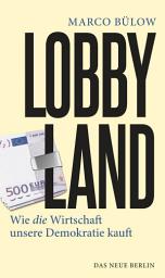 Icon image Lobbyland: Wie die Wirtschaft unsere Demokratie kauft