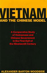 Icon image Vietnam and the Chinese Model: A Comparative Study of Vietnamese and Chinese Government in the First Half of the Nineteenth Century