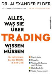Icon image Alles, was Sie über Trading wissen müssen: So bekommen Sie die Märkte in den Griff – Psychologie, Disziplin, Trading-Werkzeuge und -Systeme, Risikokontrolle, Trade-Management