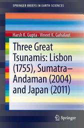 Icon image Three Great Tsunamis: Lisbon (1755), Sumatra-Andaman (2004) and Japan (2011)