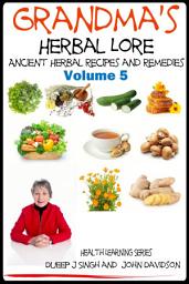 Icon image Grandma’s Herbal Lore - Ancient Herbal Recipes and Remedies Volume 5