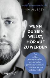 Icon image Wenn du sein willst, hör auf zu werden: Das richtige Mindset schaffen, um nicht allen gefallen zu wollen und zu deinem wahren Selbst zu finden